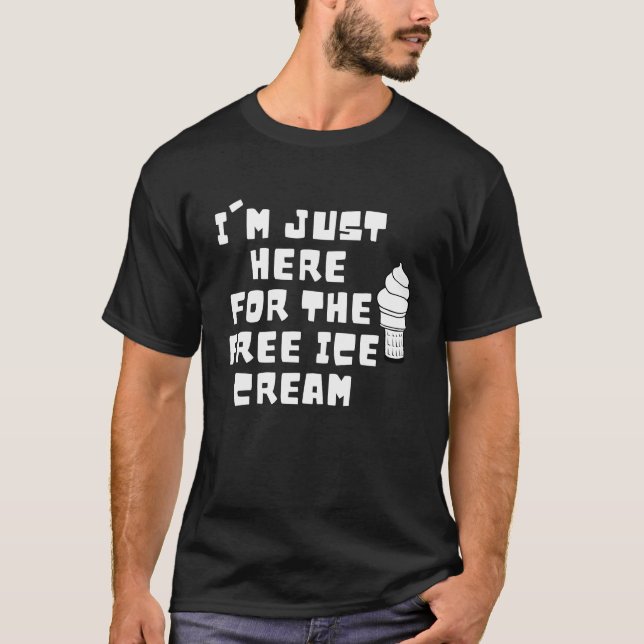 T-shirt Je suis juste ici pour la crème glacée gratuite (Devant)