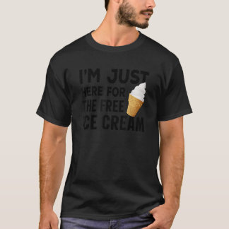 T-shirt Je suis juste ici pour la crème glacée gratuite am