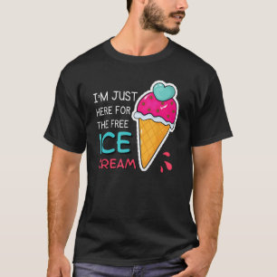 T-shirt Je suis juste ici pour la crème glacée gratuite am