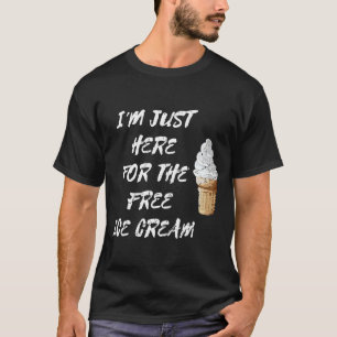 T-shirt Je suis juste ici pour la crème glacée gratuite Ge