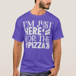 T-shirt Je Suis Juste Ici Pour La Pizza Drôle Foodie Pizza