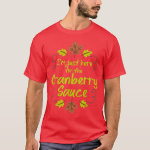 T-shirt Je suis juste ici pour la sauce aux canneberges