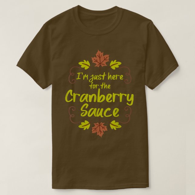T-shirt Je suis juste ici pour la sauce aux canneberges (Design devant)