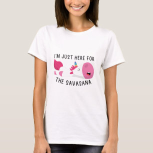 T-shirt Je suis juste ici pour la savasana