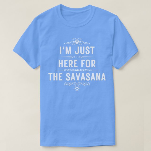 T-shirt Je suis juste ici pour la savasana (Design devant)