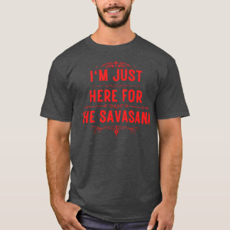 T-shirt Je suis juste ici pour la savasana 13
