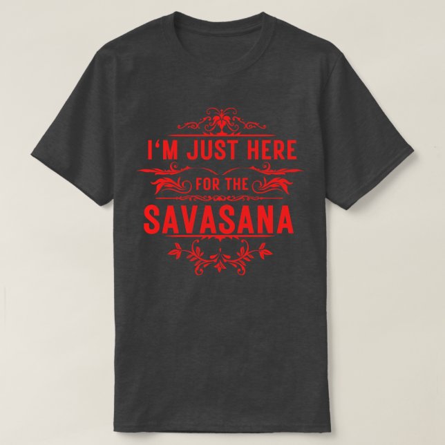 T-shirt Je suis juste ici pour la savasana 14 (Design devant)