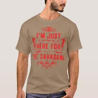 T-shirt Je suis juste ici pour la savasana 3