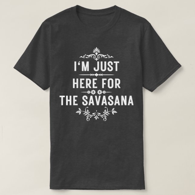 T-shirt Je suis juste ici pour la savasana 8 (Design devant)
