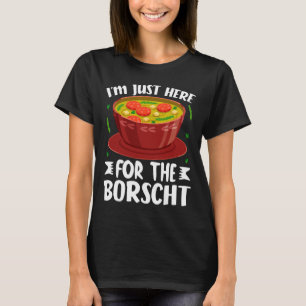T-shirt Je suis juste ici pour la soupe de betterave Borsc