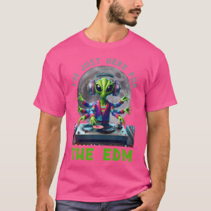 T-shirt Je Suis Juste Ici Pour L'Alien Edm Dj Sci-Fi Elect