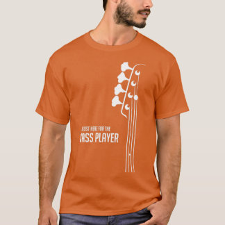 T-shirt Je suis juste ici pour le Bass    PlayerBass Guita