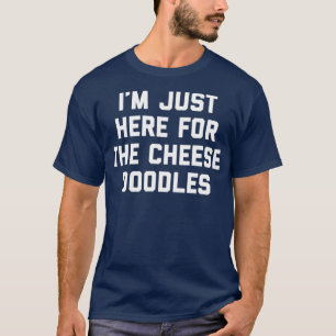 T-shirt Je Suis Juste Ici Pour Le Cheese Doodles Drôle Ca