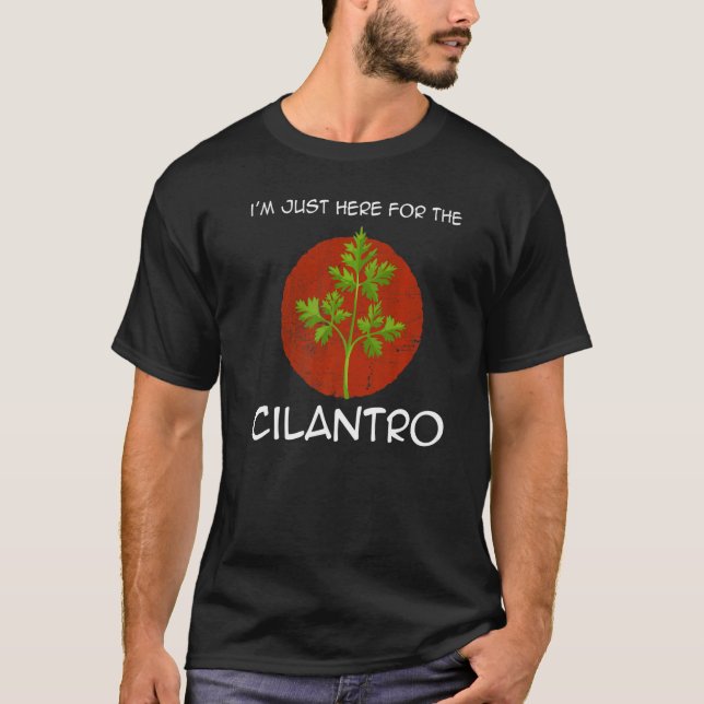 T-shirt Je suis juste ici pour le Cilantro Coriander Herb  (Devant)