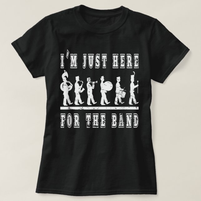 T-shirt Je suis juste ici pour le groupe - Funny Marching  (Design devant)