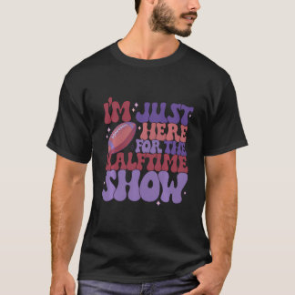 T-shirt Je Suis Juste Ici Pour Le Halftime Show