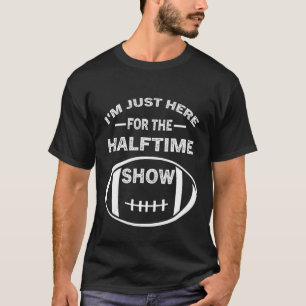 T-shirt Je Suis Juste Ici Pour Le Halftime Show American F