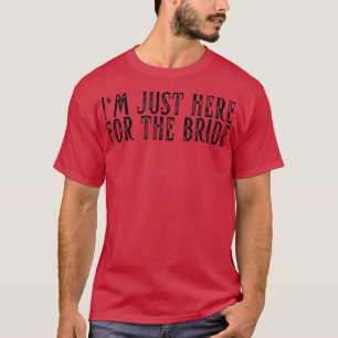 T-shirt Je Suis Juste Ici Pour Le Mariage De Mariage De Ba