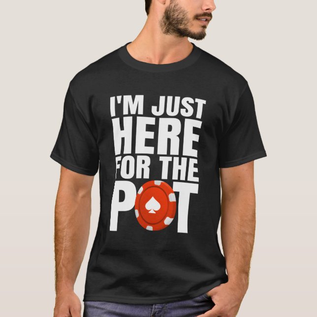 T-shirt Je Suis Juste Ici Pour Le Pot Funny Poker (Devant)