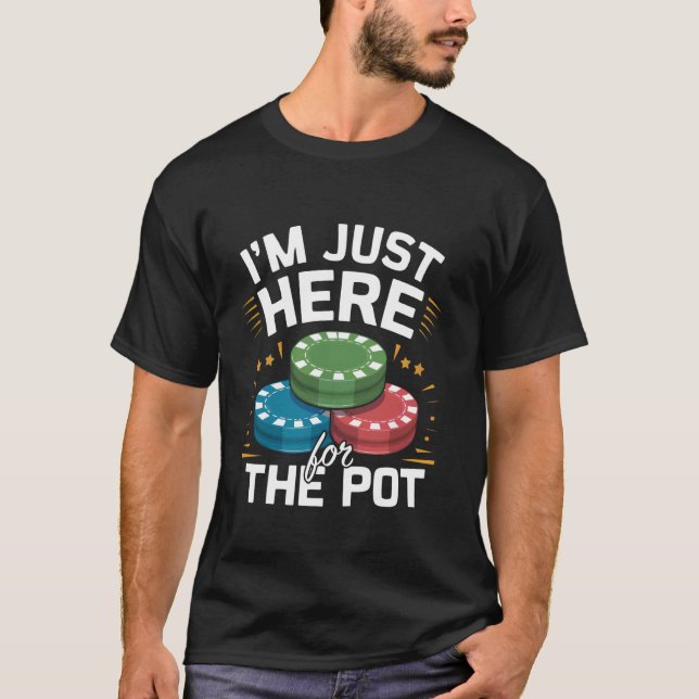 T-shirt Je suis juste ici pour le Pot Funny Poker Chips Ca (Devant)
