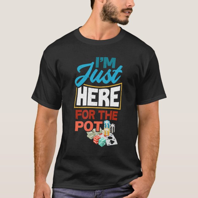 T-shirt Je Suis Juste Ici Pour Le Pot Funny Poker Joueur (Devant)