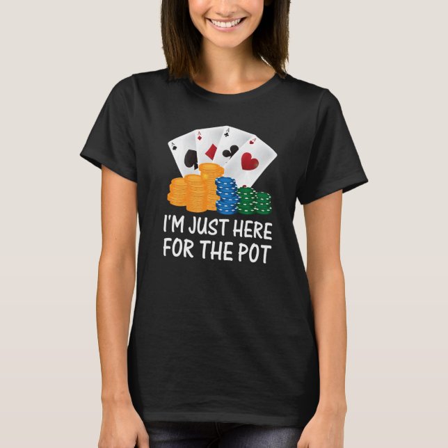T-shirt Je suis juste ici pour le Pot Poker (Devant)