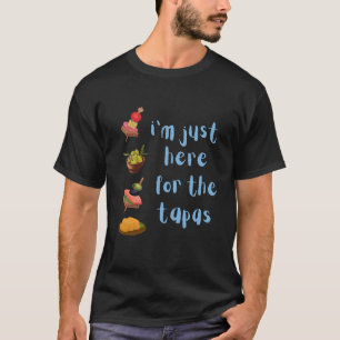 T-shirt Je suis juste ici pour le Tapas drôle