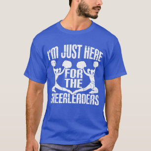 T-shirt Je Suis Juste Ici Pour Les Cheerleaders