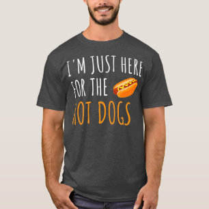 T-shirt Je Suis Juste Ici Pour Les Chiens Chauds Drôle No