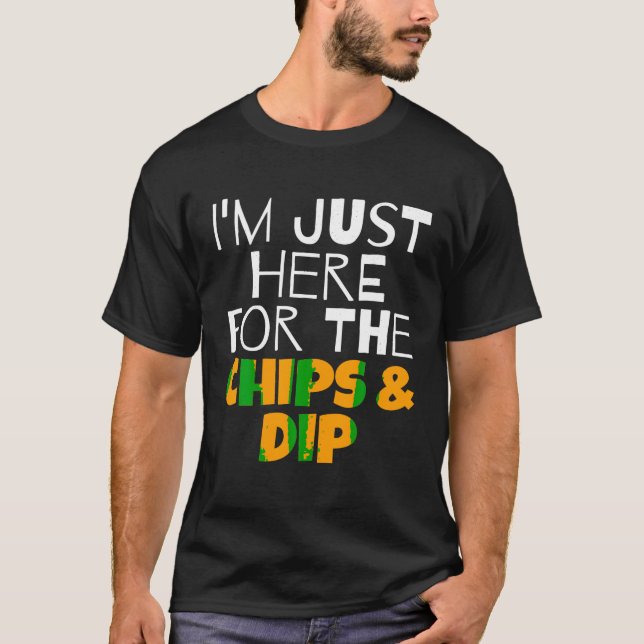 T-shirt Je suis juste ici pour les chips Dip Funny T Shirt (Devant)