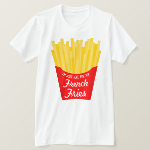T-shirt Je suis juste ici pour les Fries françaises drôl