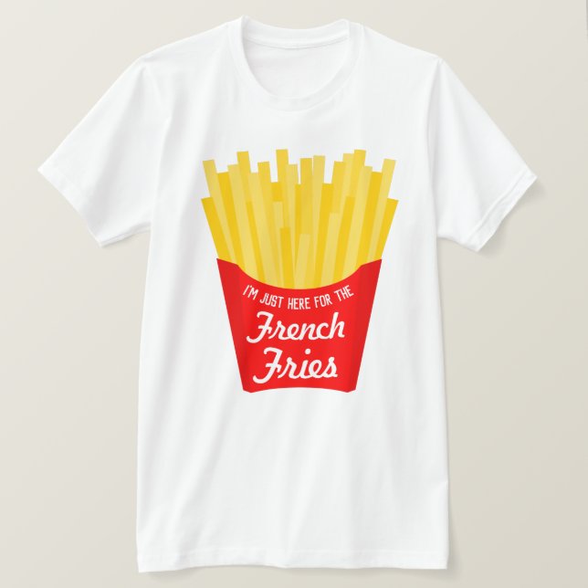 T-shirt Je suis juste ici pour les Fries françaises drôle (Design devant)
