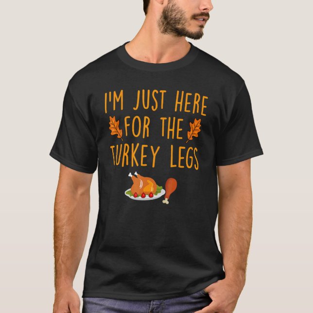 T-shirt Je suis juste ici pour les jambes de Turquie heure (Devant)