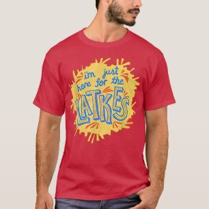 T-shirt Je suis juste ici pour les Latkes drôle laide Hano