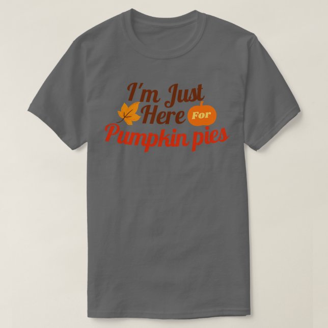 T-shirt Je Suis Juste Ici Pour Les Pies Citrouilles (Design devant)