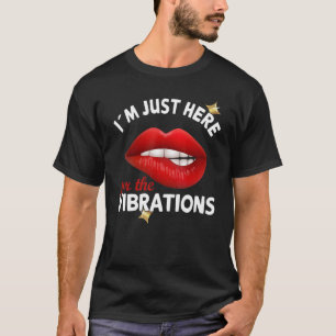 T-shirt Je suis juste ici pour les Vibrations - Sensibilis