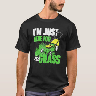 T-shirt Je Suis Juste Ici Pour L'Herbe - Jardinage Pelouse