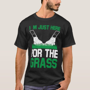 T-shirt Je suis juste ici pour l'herbe que j'ai gazé