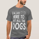 T-shirt Je suis juste ici pour mettre tous les chiens père<br><div class="desc">Je suis juste ici pour faire la poésie de tous les chiens mère père fils fille.</div>