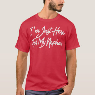 T-shirt Je Suis Juste Ici Pour Mon Nephew Pour Tante De Ne