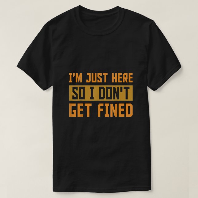 T-shirt Je Suis Juste Ici Pour Ne Pas Être Amende Cadeau (Design devant)