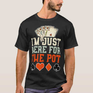 T-shirt Je Suis Juste Ici Pour Pot Poker