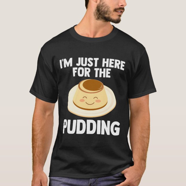 T-shirt Je Suis Juste Ici Pour Pudding Pudding-Aholic Love (Devant)