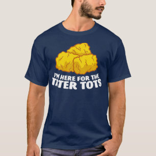 T-shirt Je Suis Juste Ici Pour Tater Tots Love Tater Tots