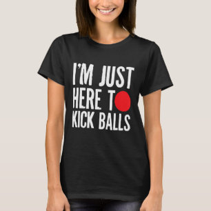 T-shirt Je Suis Juste Ici Pour Tick Balls Kickball Kickbal