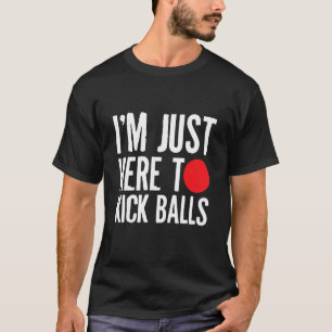 T-shirt Je Suis Juste Ici Pour Tick Balls Kickball Kickbal