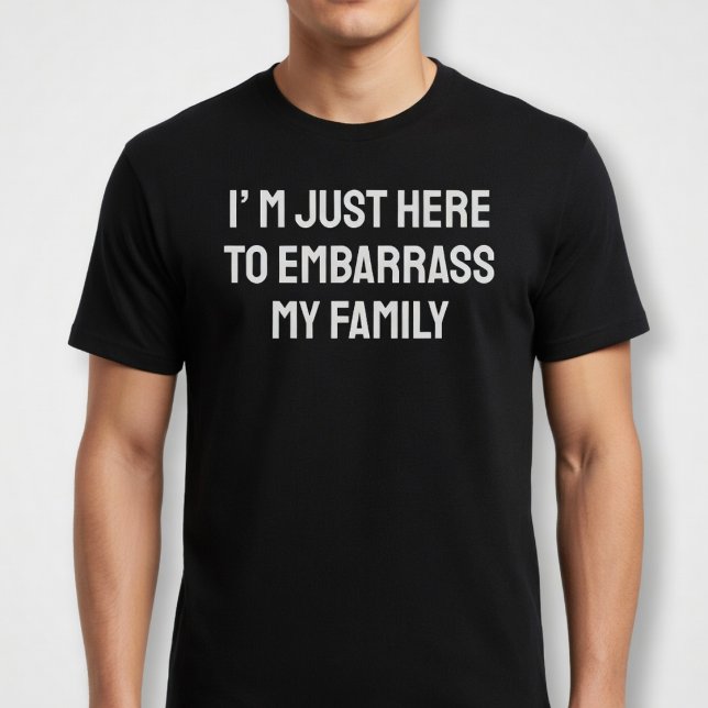 T-shirt Je suis juste là pour embêter ma famille (Créateur téléchargé)