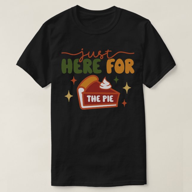 T-shirt Je Suis Juste Là Pour La Pie (Design devant)