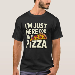 T-shirt Je suis juste là pour la pizza Idéale pour les ama