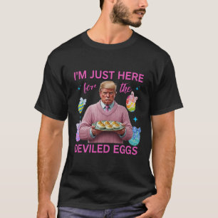 T-shirt Je suis juste là pour les oeufs dévités Drôle Trum